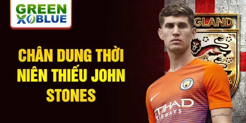 Chân dung thời niên thiếu John Stones