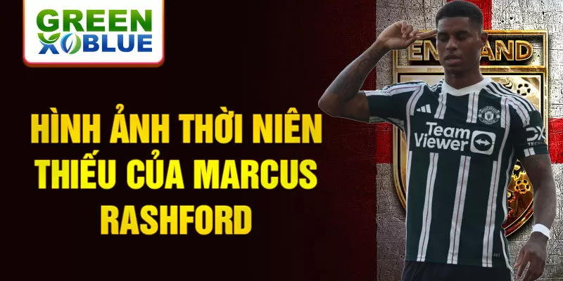 Hình ảnh thời niên thiếu của marcus rashford