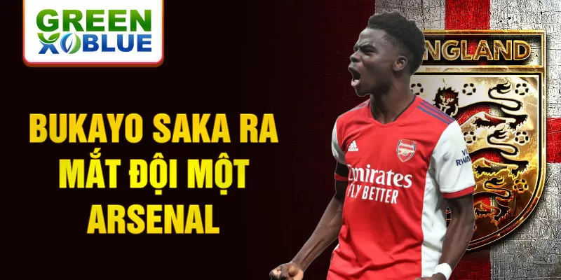 Bukayo Saka ra mắt đội một Arsenal