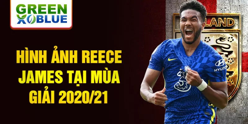 Hình ảnh Reece James tại mùa giải 2020/21