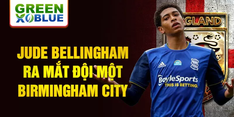 Jude Bellingham ra mắt đội một Birmingham City