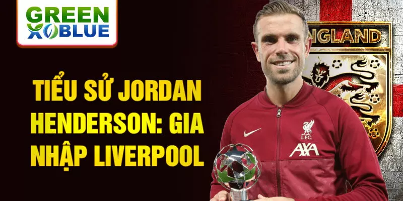 Tiểu sử Jordan Henderson: Gia nhập Liverpool