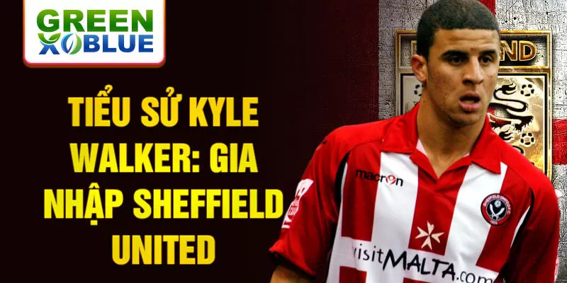 Tiểu sử Kyle Walker: Gia nhập Sheffield United