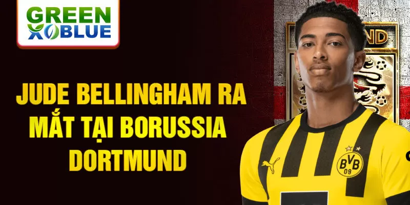 Jude Bellingham ra mắt tại Borussia Dortmund