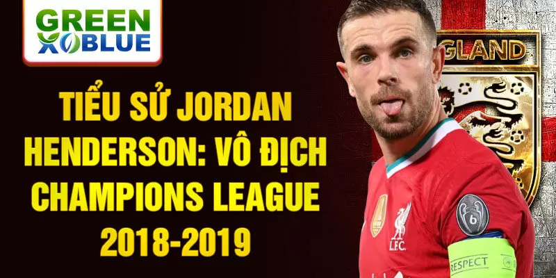 Tiểu sử Jordan Henderson: Vô địch Champions League 2018-2019