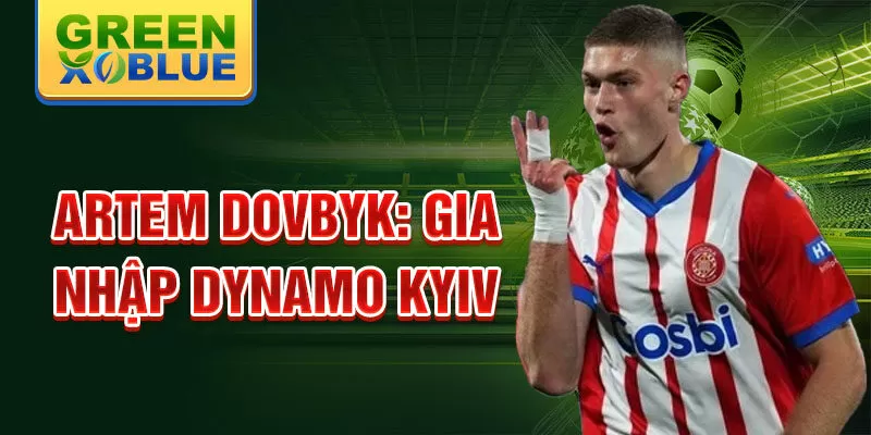 Artem dovbyk: gia nhập dynamo kyiv