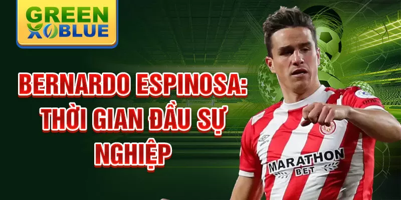 Bernardo espinosa: thời gian đầu sự nghiệp