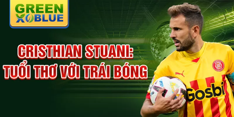 Cristhian stuani: tuổi thơ với trái bóng