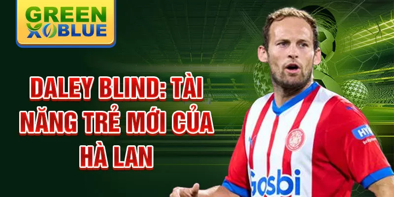 Daley blind: tài năng trẻ mới của hà lan