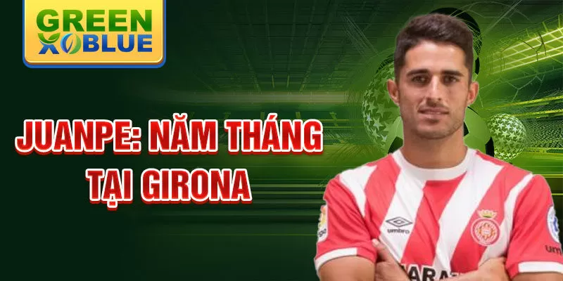 Juanpe: năm tháng tại girona