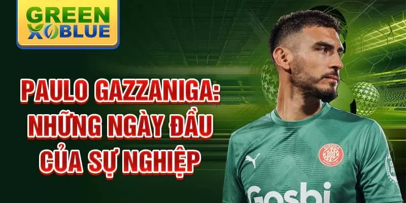 Paulo gazzaniga: những ngày đầu của sự nghiệp