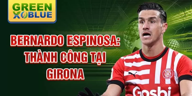 Bernardo Espinosa: Thành công tại Girona