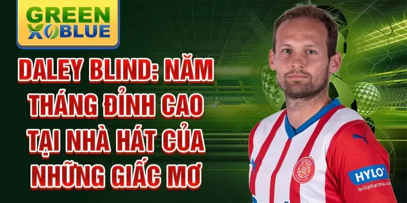 Daley Blind: Năm tháng đỉnh cao tại nhà hát của những giấc mơ