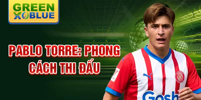 Pablo Torre: Phong cách thi đấu