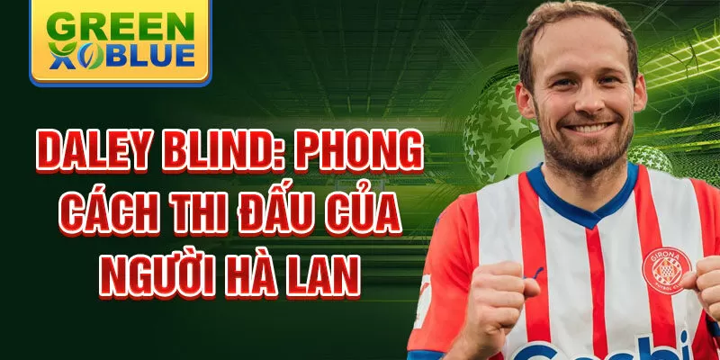 Daley Blind: Phong cách thi đấu của người Hà Lan