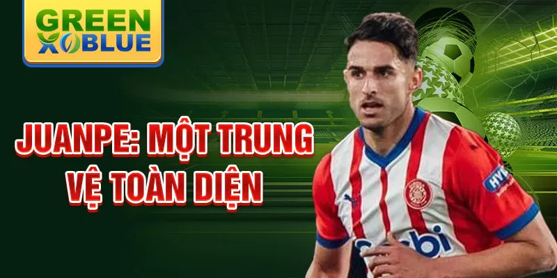 Juanpe: Một trung vệ toàn diện