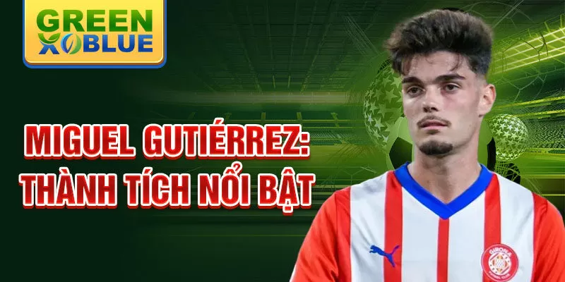 Miguel Gutiérrez: Thành tích nổi bật