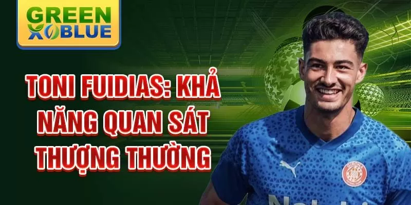 Toni Fuidias: Khả năng quan sát thượng thường